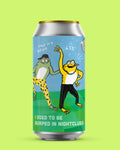 I Used To Be Burped In Nightclubs - 6.5% NEIPA