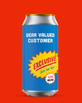 Dear Valued Customer - 6.4% NEIPA