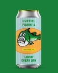 Huntin', Fishin' & Lovin' Every Day - Table NEIPA 3.4%